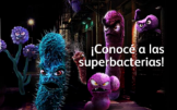 ¡Conocé a las Superbacterias!